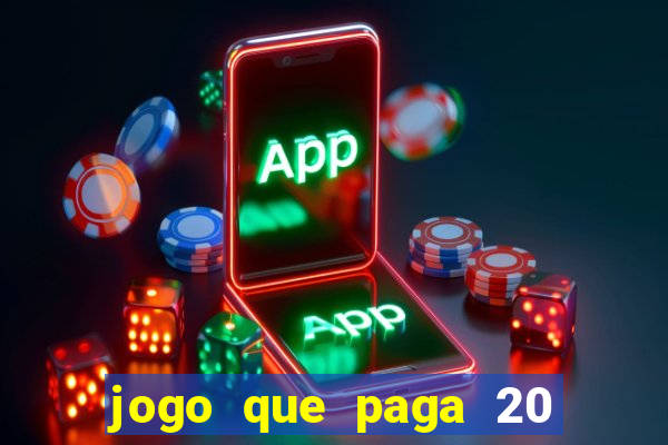 jogo que paga 20 reais para se cadastrar